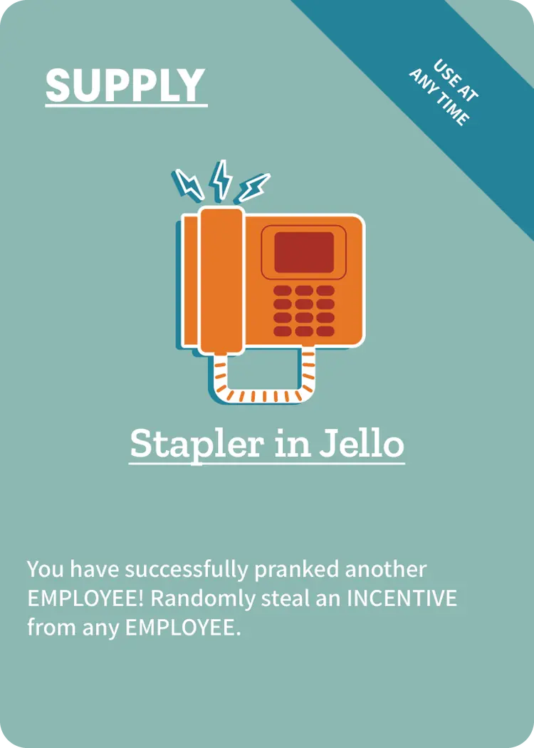 Stapler in Jello Cubicle Supply card: successfully prank another Employee and randomly steal an Incentive